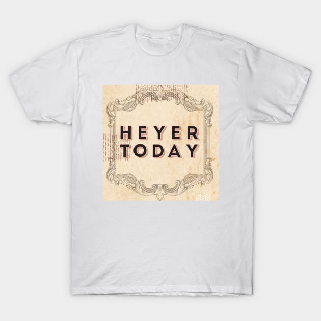 Heyer Today podcast T-Shirt by Fable Gazers